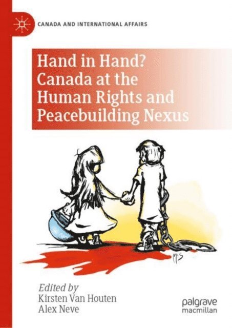 Alex Neve, Kirsten Van Houten - Hand in Hand? Canada at the Human Rights and Peacebuilding Nexus, E-bok