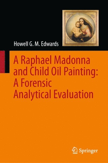 Howell G. M. Edwards - Raphael Madonna and Child Oil Painting: A Forensic Analytical Evaluation, E-bok