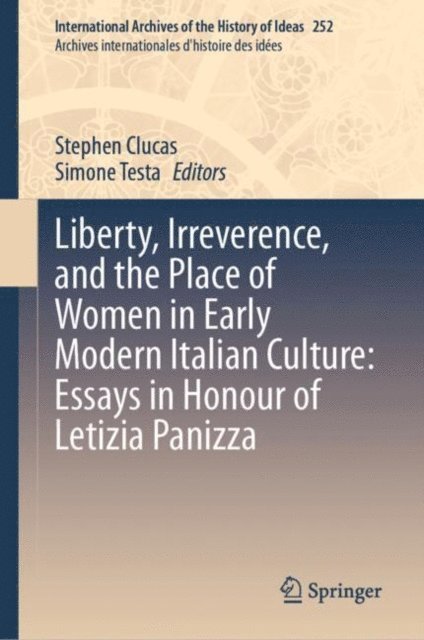 Simone Testa, Stephen Clucas - Liberty, Irreverence, and the Place of Women in Early Modern Italian Culture: Essays in Honour of Letizia Panizza, E-bok