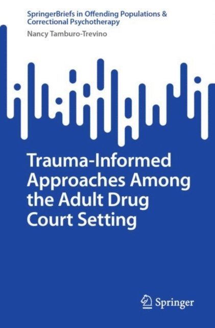 Nancy Tamburo-Trevino - Trauma-Informed Approaches Among the Adult Drug Court Setting, E-bok