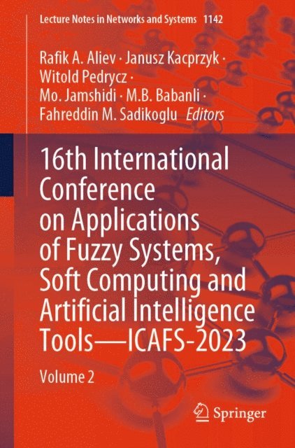 Fahreddin M. Sadikoglu, M.B. Babanli, Mo. Jamshidi, Witold Pedrycz, Janusz Kacprzyk, Rafik A. Aliev - 16th International Conference on Applications of Fuzzy Systems, Soft Computing and Artificial Intelligence Tools - ICAFS-2023, E-bok