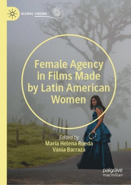 Maria Helena Rueda, Vania Barraza - Female Agency in Films Made by Latin American Women, E-bok