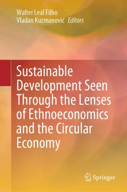 Vladan Kuzmanovic, Walter Leal Filho - Sustainable Development Seen Through the Lenses of Ethnoeconomics and the Circular Economy, E-bok