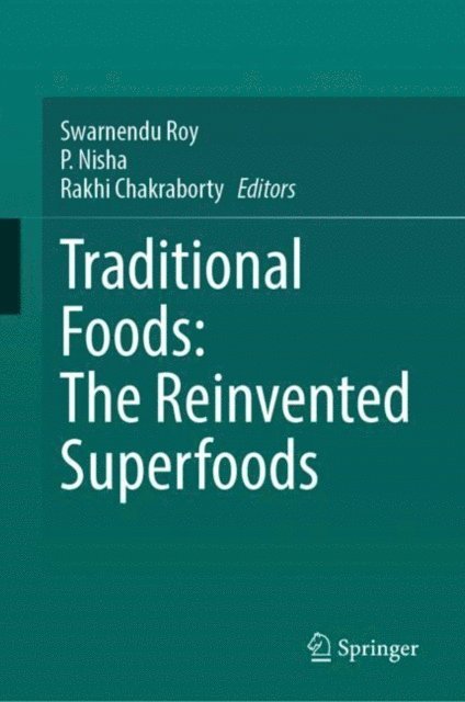 Rakhi Chakraborty, Prakasan Nisha, Swarnendu Roy - Traditional Foods: The Reinvented Superfoods, E-bok