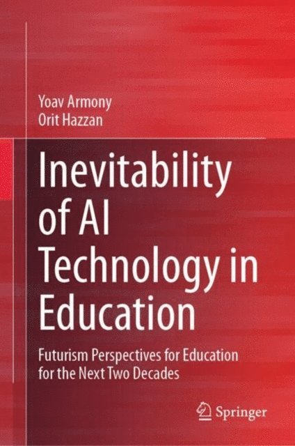 Orit Hazzan, Yoav Armony - Inevitability of AI Technology in Education, E-bok