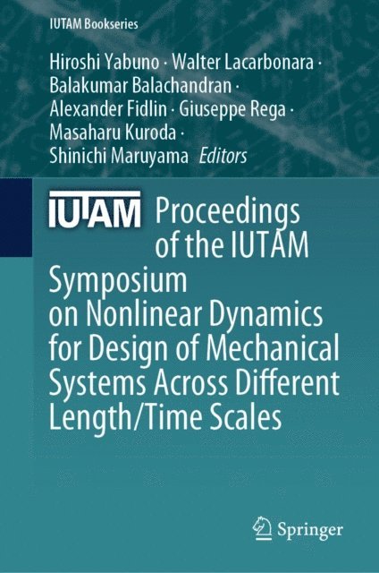 Shinichi Maruyama, Masaharu Kuroda, Giuseppe Rega, Alexander Fidlin, Balakumar Balachandran, Walter Lacarbonara, Hiroshi Yabuno - Proceedings of the IUTAM Symposium on Nonlinear Dynamics for Design of Mechanical Systems Across Different Length/Time Scales, E-bok
