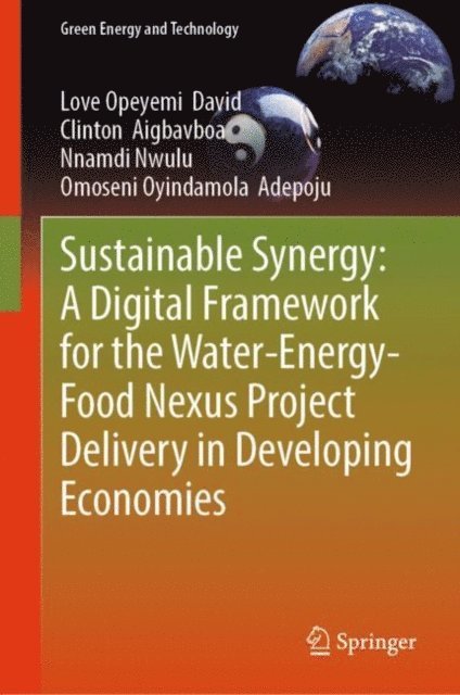 Omoseni Oyindamola Adepoju, Nnamdi Nwulu, Clinton Aigbavboa, Love Opeyemi David - Sustainable Synergy: A Digital Framework for the Water-Energy-Food Nexus Project Delivery in Developing Economies, E-bok