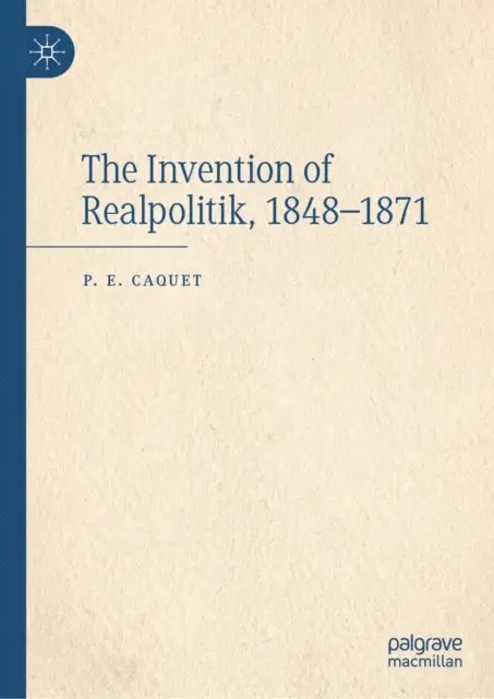 P. E. Caquet - Invention of Realpolitik, 1848-1871, E-bok. Tillgänglighet: Lägg i varukorg