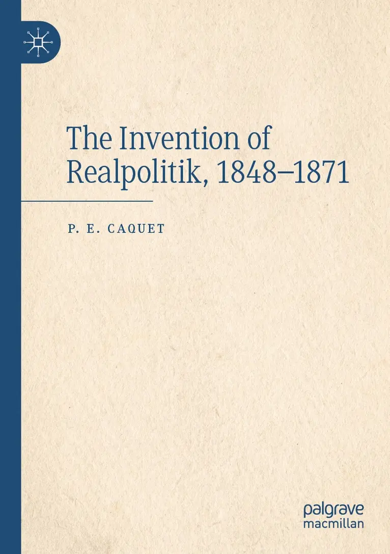 P. E. Caquet - Invention of Realpolitik, 1848–1871, Häftad. Tillgänglighet: Lägg i varukorg
