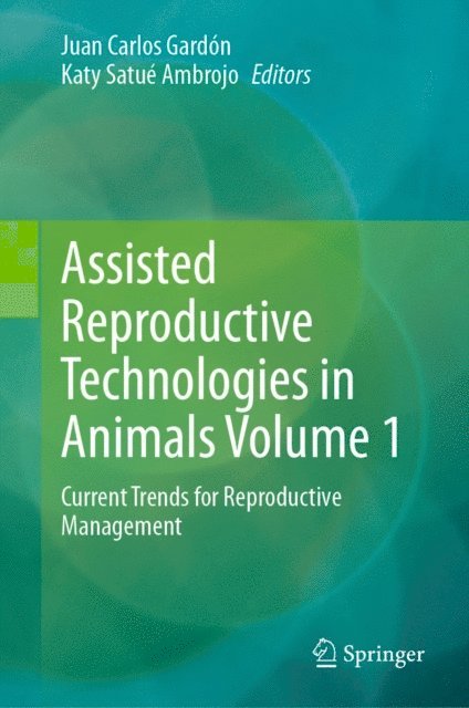 Katy Satue Ambrojo, Juan Carlos Gardon - Assisted Reproductive Technologies in Animals Volume 1, E-bok