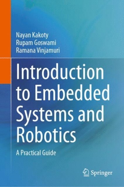 Ramana Vinjamuri, Rupam Goswami, Nayan M. Kakoty - Introduction to Embedded Systems and Robotics, E-bok
