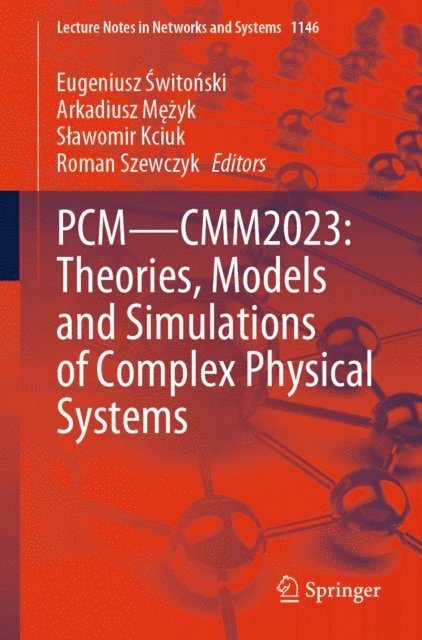 Roman Szewczyk, Slawomir Kciuk, Arkadiusz Mezyk, Eugeniusz Switonski - PCM-CMM2023: Theories, Models and Simulations of Complex Physical Systems, E-bok