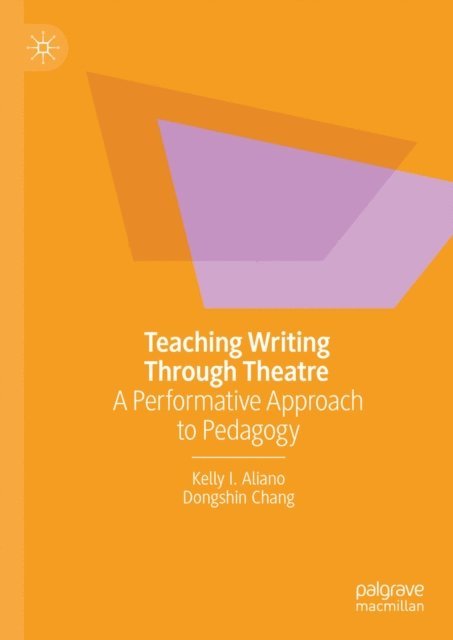 Dongshin Chang, Kelly I. Aliano - Teaching Writing Through Theatre, E-bok