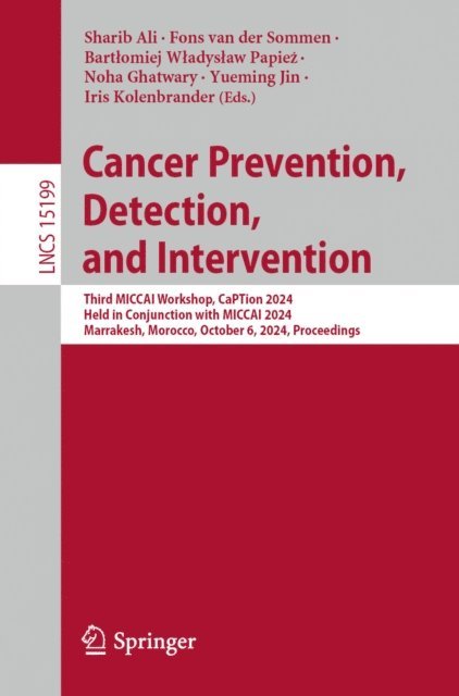 Iris Kolenbrander, Yueming Jin, Noha Ghatwary, Bartlomiej Wladyslaw Papiez, Fons van der Sommen, Sharib Ali - Cancer Prevention, Detection, and Intervention, E-bok
