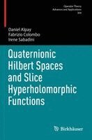 Daniel Alpay, Fabrizio Colombo, Irene Sabadini - Quaternionic Hilbert Spaces and Slice Hyperholomorphic Functions, Häftad