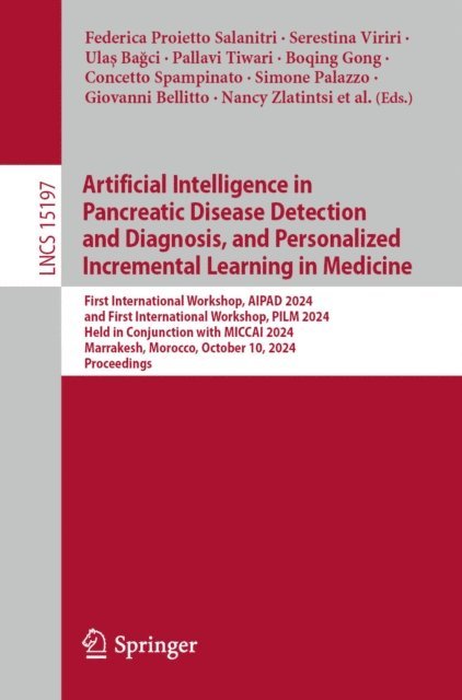 Aaron Y. Lee, Cecilia S. Lee, Panagiotis Filntisis, Nancy Zlatintsi, Giovanni Bellitto, Simone Palazzo, Concetto Spampinato, Boqing Gong, Pallavi Tiwari, Ulas Bagci, Serestina Viriri, Federica Proietto Salanitri - Artificial Intelligence in Pancreatic Disease Detection and Diagnosis, and Personalized Incremental Learning in Medicine, E-bok