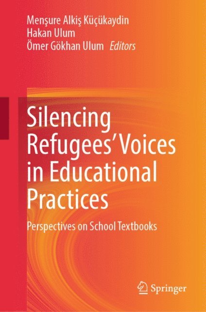 Omer Gokhan Ulum, Hakan Ulum, Mensure Alkis Kucukaydin - Silencing Refugees' Voices in Educational Practices, E-bok