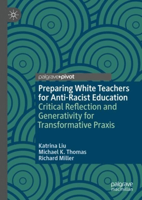 Richard Miller, Michael K. Thomas, Katrina Liu - Preparing White Teachers for Anti-Racist Education, E-bok