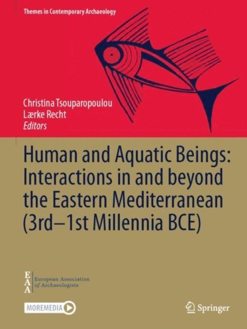 Laerke Recht, Christina Tsouparopoulou - Human and Aquatic Beings: Interactions in and beyond the Eastern Mediterranean (3rd-1st Millennia BCE), E-bok