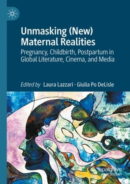 Giulia Po DeLisle, Laura Lazzari - Unmasking (New) Maternal Realities, E-bok