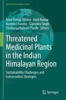 Arun Pratap Mishra, Amit Kumar, Naveen Chandra, Gajendra Singh, Chaitanya Baliram Pande - Threatened Medicinal Plants in the Indian Himalayan Region, Häftad