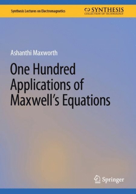 Ashanthi Maxworth - One Hundred Applications of Maxwell's Equations, E-bok