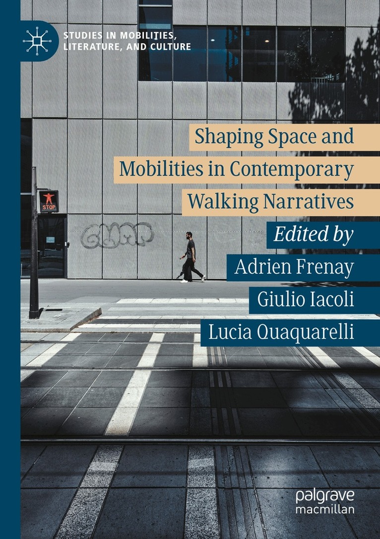 Adrien Frenay, Giulio Iacoli, Lucia Quaquarelli - Shaping Space and Mobilities in Contemporary Walking Narratives, Häftad