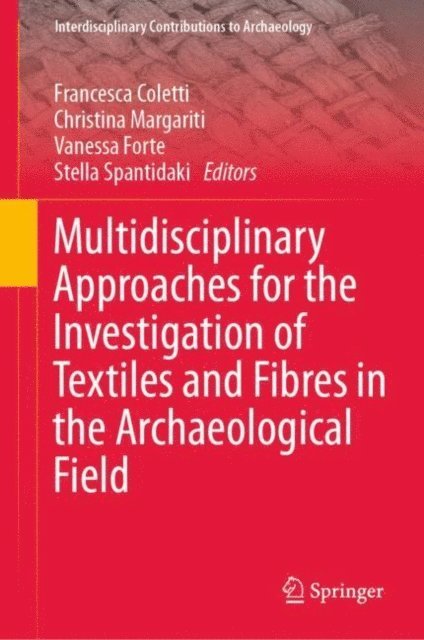 Stella Spantidaki, Vanessa Forte, Christina Margariti, Francesca Coletti - Multidisciplinary Approaches for the Investigation of Textiles and Fibres in the Archaeological Field, E-bok