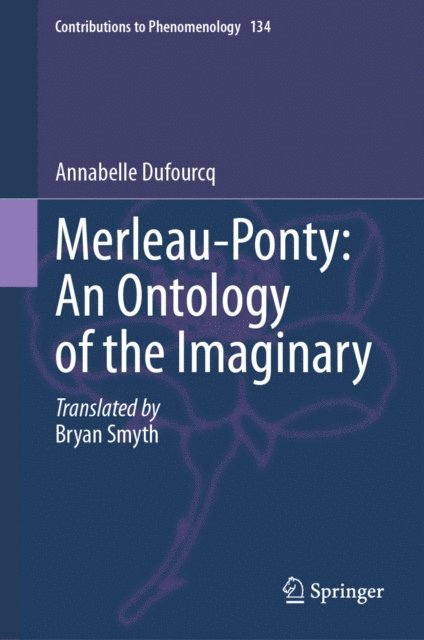 Annabelle Dufourcq - Merleau-Ponty: An Ontology of the Imaginary, E-bok