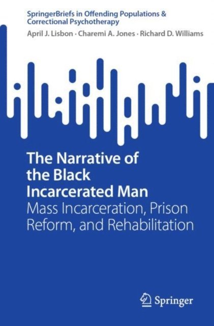 Richard D. Williams, Charemi A. Jones, April J. Lisbon - Narrative of the Black Incarcerated Man, E-bok