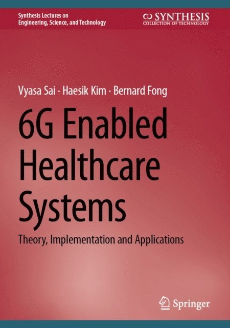 Bernard Fong, Haesik Kim, Vyasa Sai - 6G Enabled Healthcare Systems, E-bok
