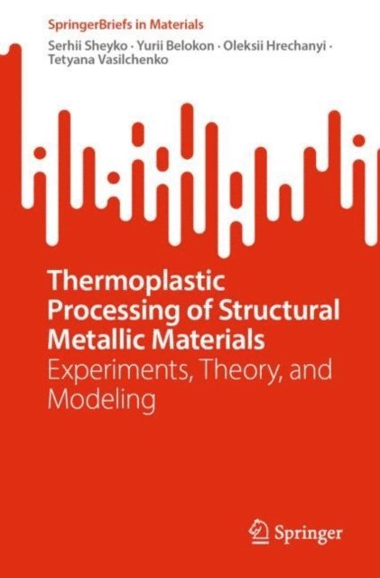 Tetyana Vasilchenko, Oleksii Hrechanyi, Yurii Belokon, Serhii Sheyko - Thermoplastic Processing of Structural Metallic Materials, E-bok