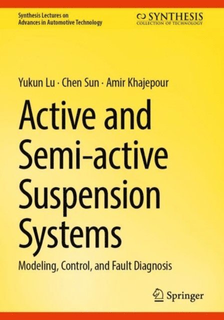 Amir Khajepour, Chen Sun, Yukun Lu - Active and Semi-active Suspension Systems, E-bok