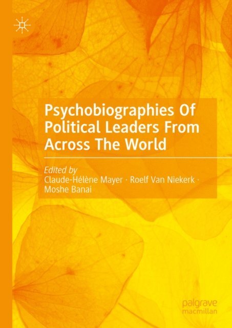 Moshe Banai, Roelf van Niekerk, Claude-Helene Mayer - Psychobiographies Of Political Leaders From Across The World, E-bok