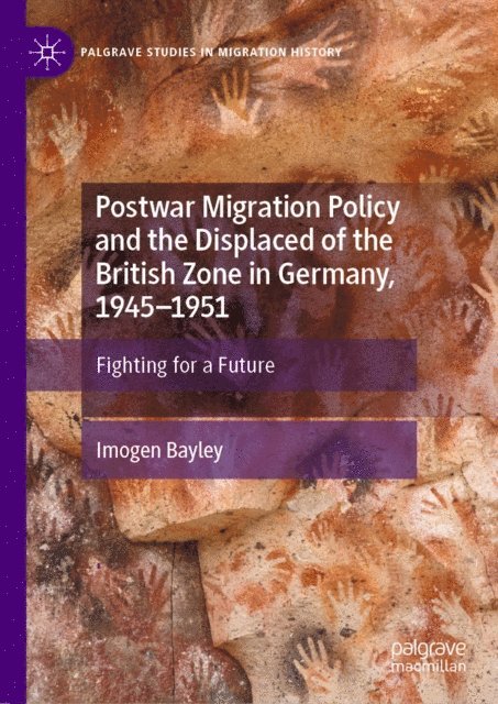 Imogen Bayley - Postwar Migration Policy and the Displaced of the British Zone in Germany, 1945-1951, E-bok