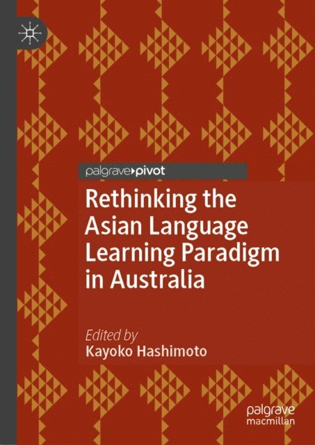 Kayoko Hashimoto - Rethinking the Asian Language Learning Paradigm in Australia, E-bok
