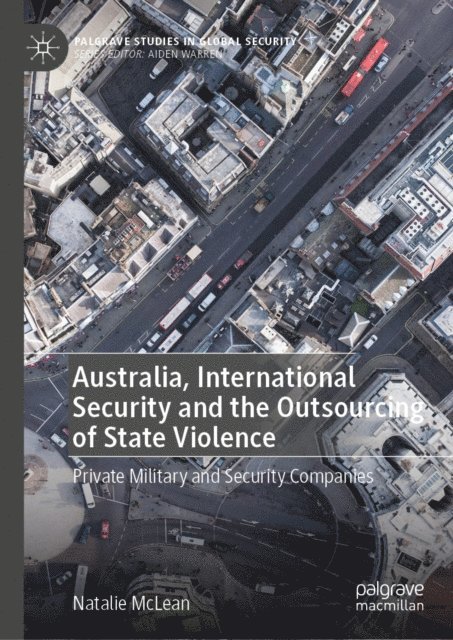 Natalie McLean - Australia, International Security and the Outsourcing of State Violence, E-bok