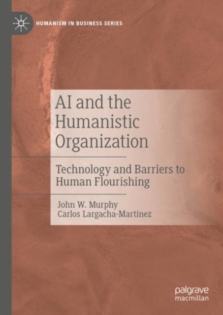 Carlos Largacha-Martinez, John W. Murphy - AI and the Humanistic Organization, E-bok