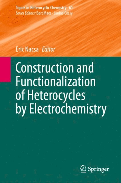 Eric Nacsa - Construction and Functionalization of Heterocycles by Electrochemistry, E-bok