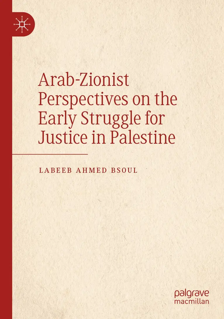 Labeeb Ahmed Bsoul - Arab-Zionist Perspectives on the Early Struggle for Justice in Palestine, Häftad. Tillgänglighet: Lägg i varukorg