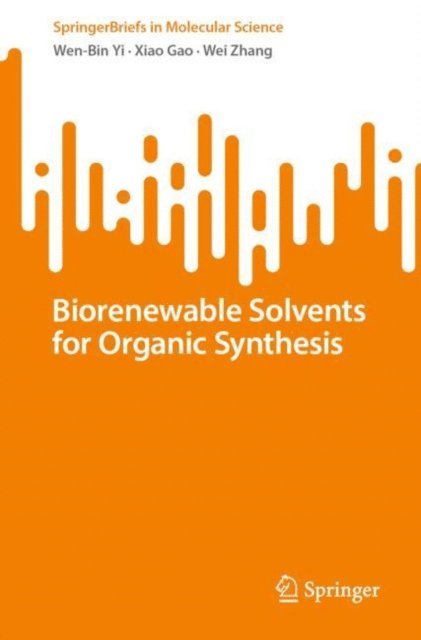 Wei Zhang, Xiao Gao, Wen-Bin Yi - Biorenewable Solvents for Organic Synthesis, E-bok