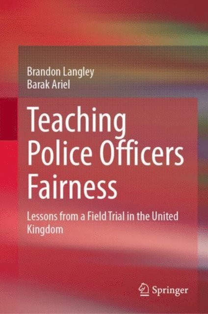 Barak Ariel, Brandon Langley - Teaching Police Officers Fairness, E-bok