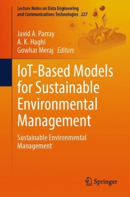 Gowhar Meraj, A. K. Haghi, Javid A. Parray - IoT-Based Models for Sustainable Environmental Management, E-bok