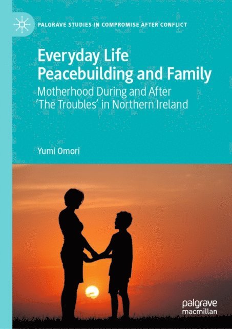Yumi Omori - Everyday Life Peacebuilding and Family, E-bok