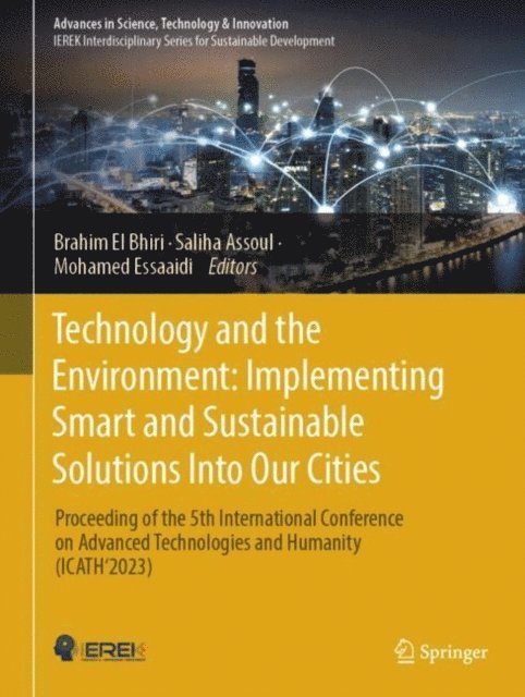 Mohamed Essaaidi, Saliha Assoul, Brahim El Bhiri - Technology and the Environment: Implementing Smart and Sustainable Solutions into Our Cities, E-bok