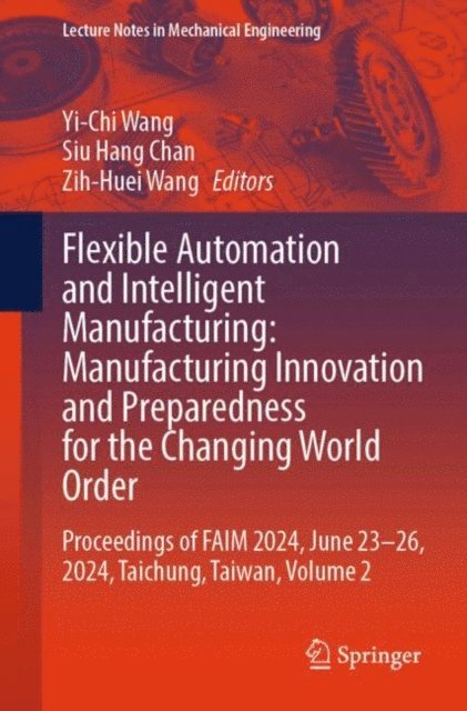 Zih-Huei Wang, Siu Hang Chan, Yi-Chi Wang - Flexible Automation and Intelligent Manufacturing: Manufacturing Innovation and Preparedness for the Changing World Order, E-bok