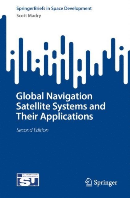 Scott Madry - Global Navigation Satellite Systems and Their Applications, E-bok