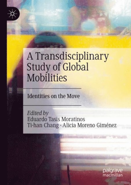Alicia Moreno Gimenez, Ti-han Chang, Eduardo Tasis Moratinos - Transdisciplinary Study of Global Mobilities, E-bok