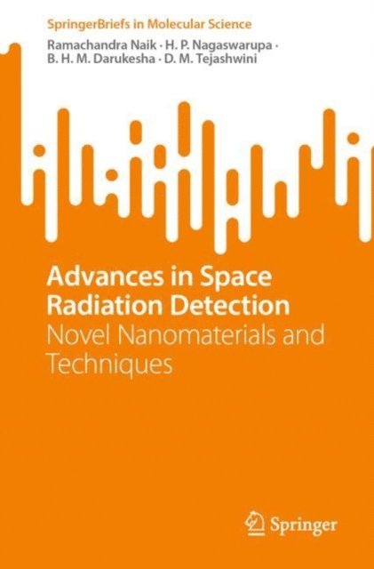 D. M. Tejashwini, B. H. M. Darukesha, H. P. Nagaswarupa, Ramachandra Naik - Advances in Space Radiation Detection, E-bok