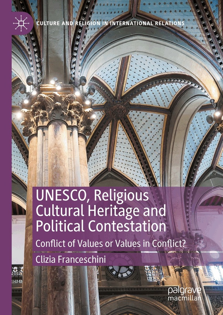 Clizia Franceschini - UNESCO, Religious Cultural Heritage and Political Contestation, Inbunden